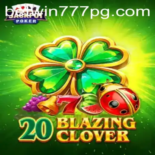 Exploring the Exciting Realm of 20BlazingClover with BETWIN777