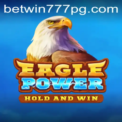 Unleashing the Thrill: A Comprehensive Guide to EaglePower and BETWIN777