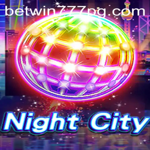 NightCity: Exploring the Thrilling World of BETWIN777's Latest Game