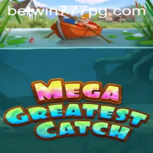 Discover the Excitement of MegaGreatestCatch with BETWIN777